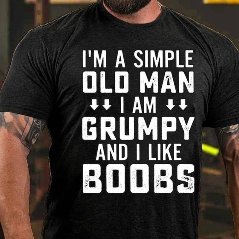 I'm A Simple Old Man I Am Grumpy And I Like Boobs Cotton T-shirt