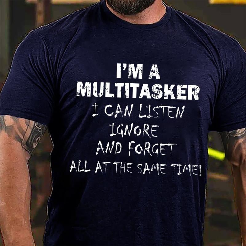 I'm A Multitasker I Can Listen Ignore And Forget All At The Same Time Cotton T-shirt