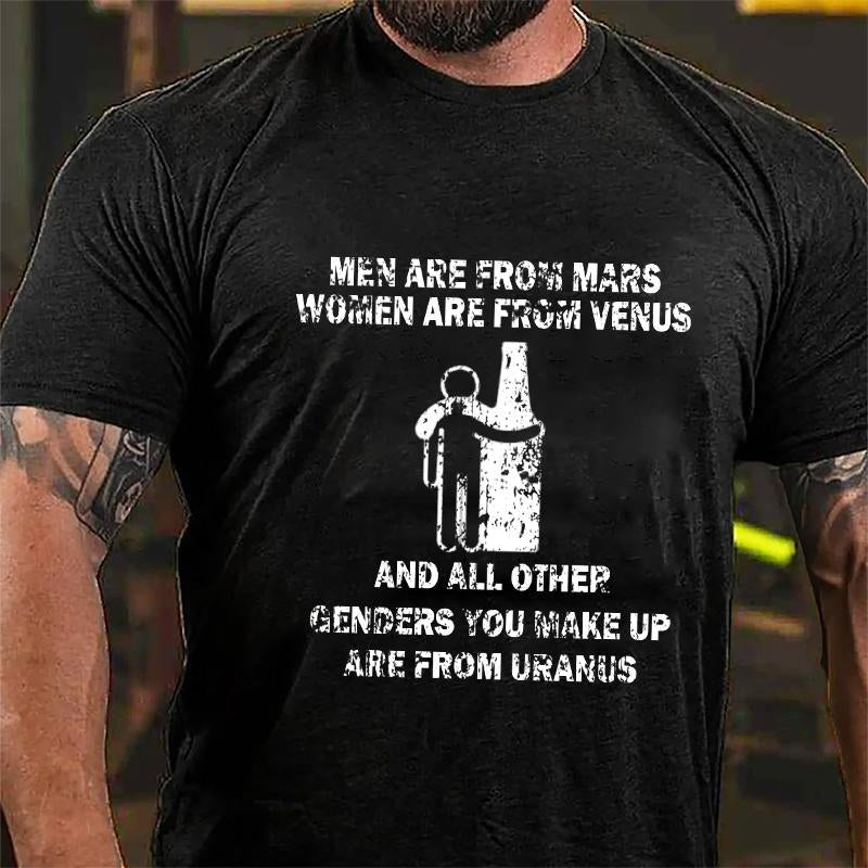 Men Are From Mars Women Are From Venus and All Other Genders You Make Up Are From Uranus Cotton T-shirt