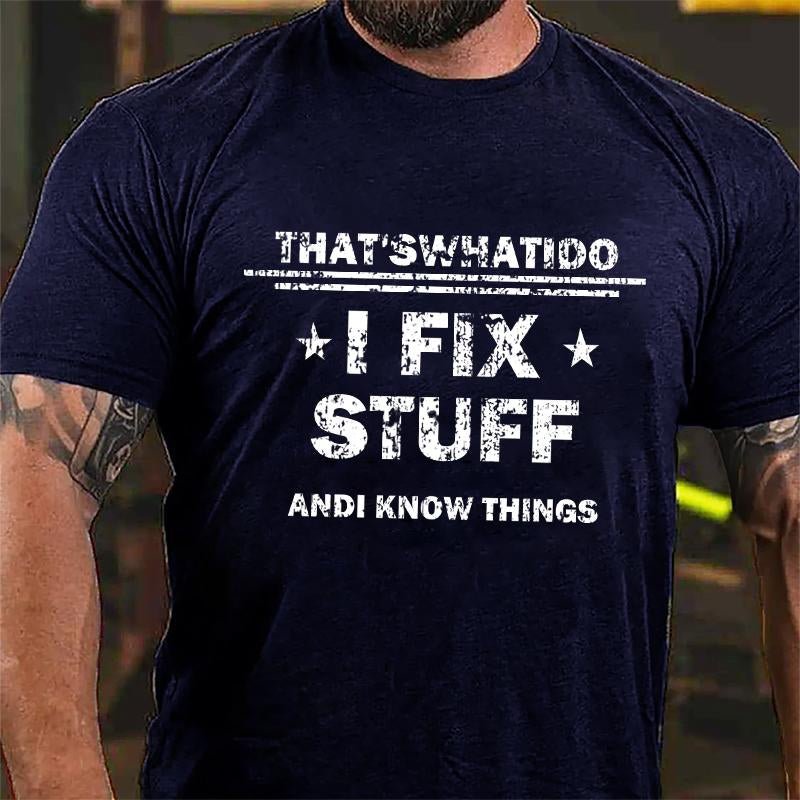 That's What I Do I Fix Stuff and I Know Things Men's Cotton T-shirt