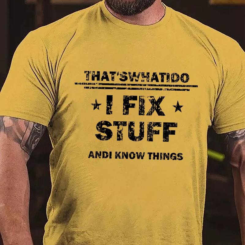 That's What I Do I Fix Stuff and I Know Things Men's Cotton T-shirt