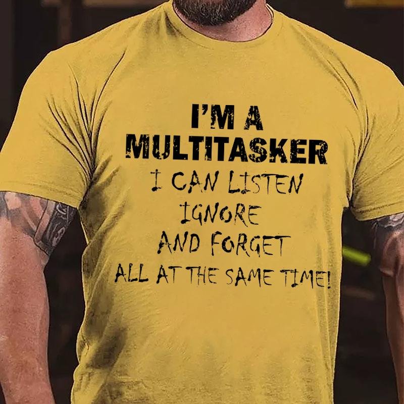 I'm A Multitasker I Can Listen Ignore And Forget All At The Same Time Cotton T-shirt