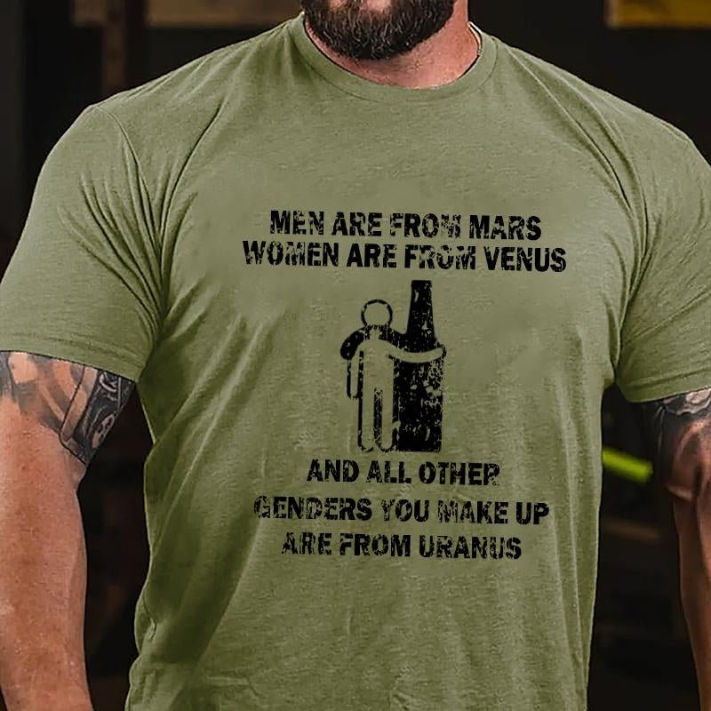 Men Are From Mars Women Are From Venus and All Other Genders You Make Up Are From Uranus Cotton T-shirt