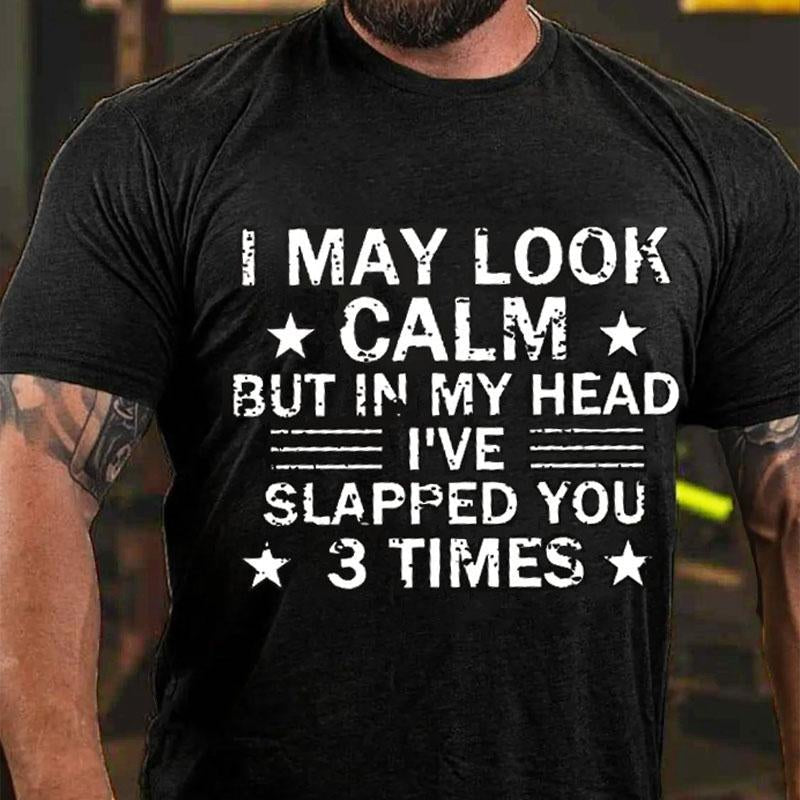 I May Look Calm But In My Head I've Slapped You 3 Times Cotton T-shirt