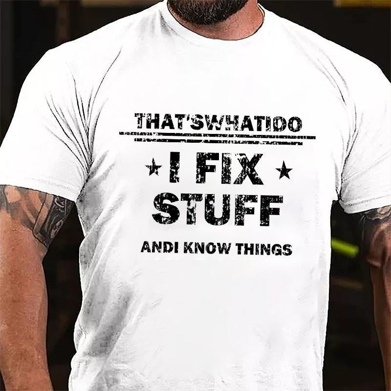 That's What I Do I Fix Stuff and I Know Things Men's Cotton T-shirt