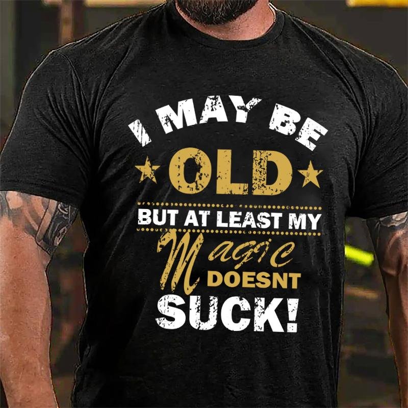 I May Be Old But At Least My Magic Doesnt Suck Cotton T-shirt