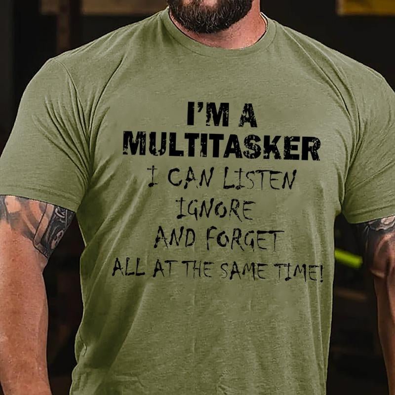 I'm A Multitasker I Can Listen Ignore And Forget All At The Same Time Cotton T-shirt