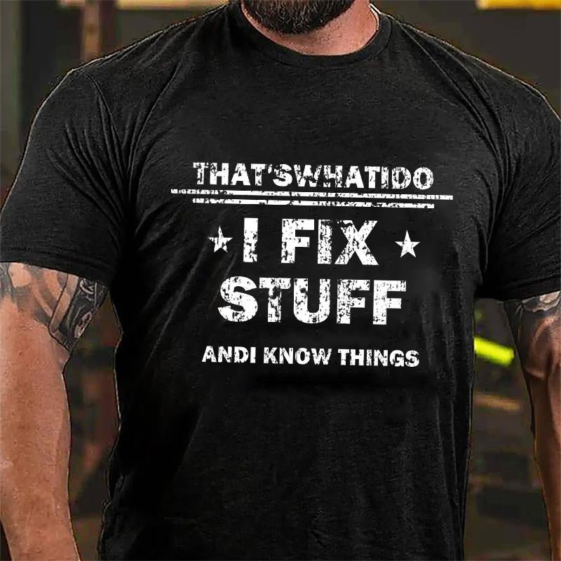 That's What I Do I Fix Stuff and I Know Things Men's Cotton T-shirt