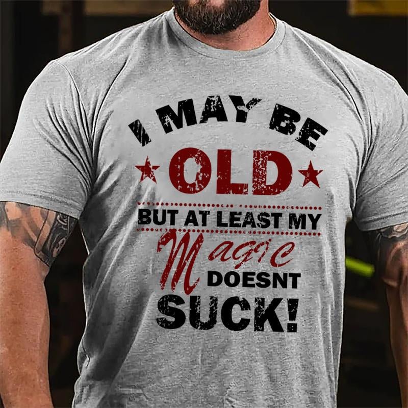 I May Be Old But At Least My Magic Doesnt Suck Cotton T-shirt