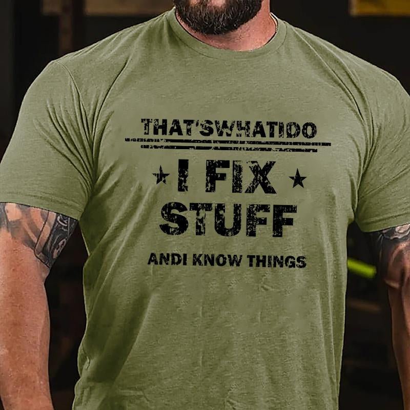 That's What I Do I Fix Stuff and I Know Things Men's Cotton T-shirt