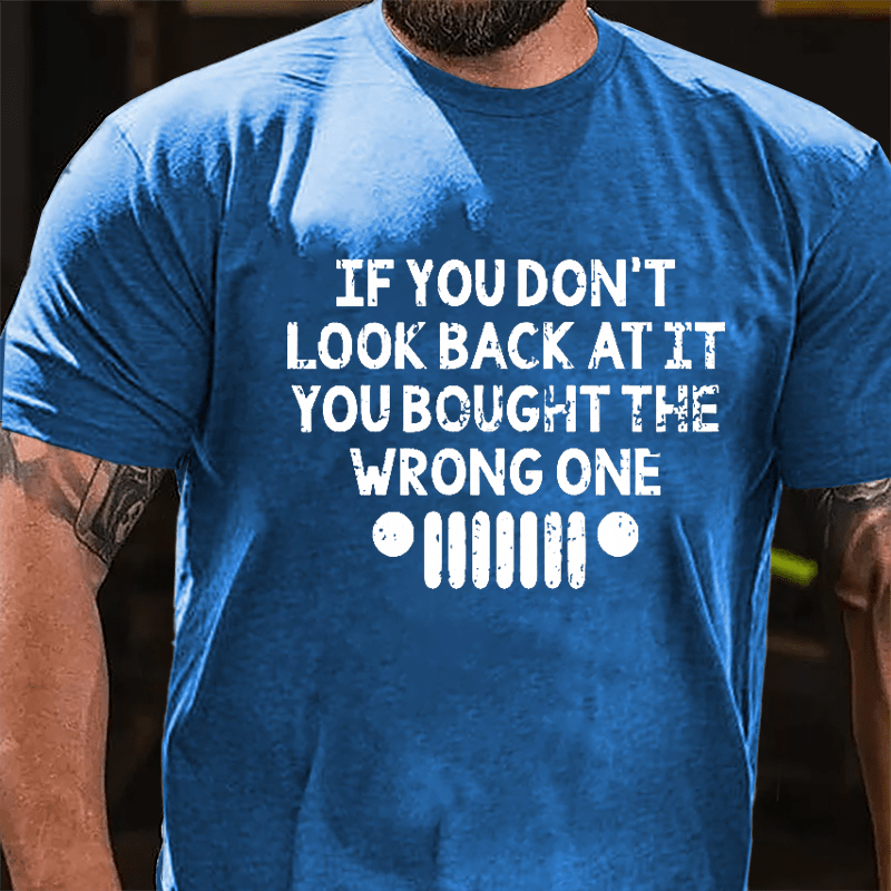 If You Don't Look Back At It You Bought The Wrong One Cotton T-shirt