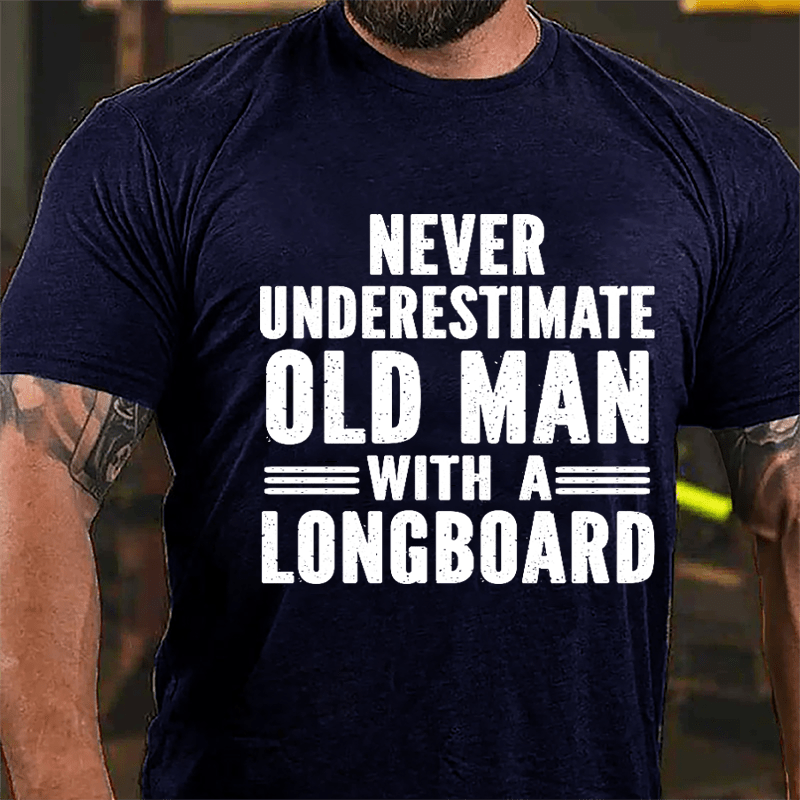 Never Underestimate Old Man With A Longboard Cotton T-shirt