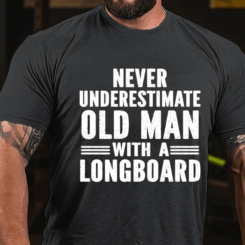 Never Underestimate Old Man With A Longboard Cotton T-shirt