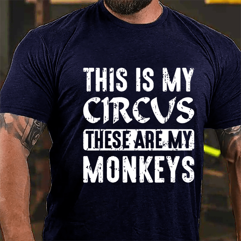 This Is My Circus These Are My Monkeys Cotton T-shirt