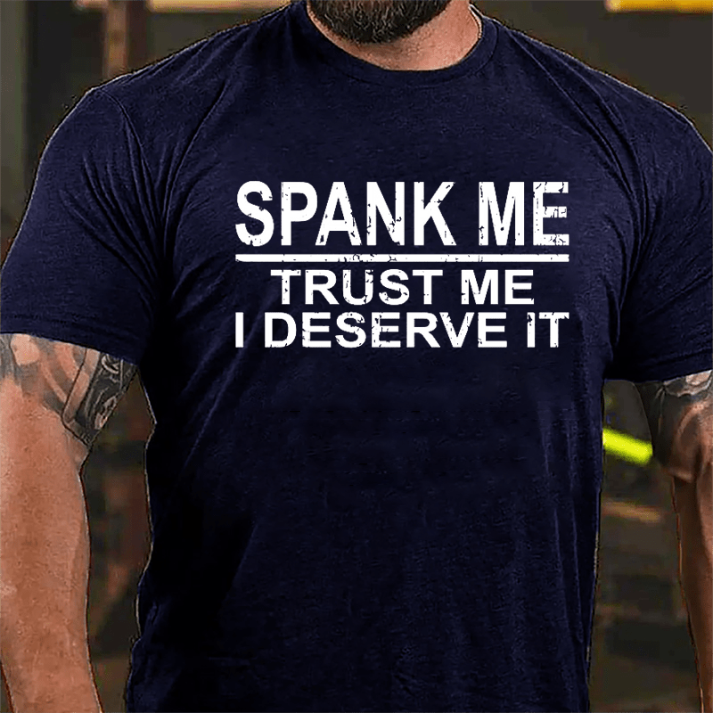 Spank Me Trust Me I Deserve It Cotton T-shirt