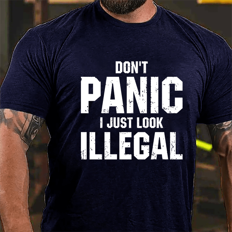 Don't Panic I Just Look Illegal Cotton T-shirt