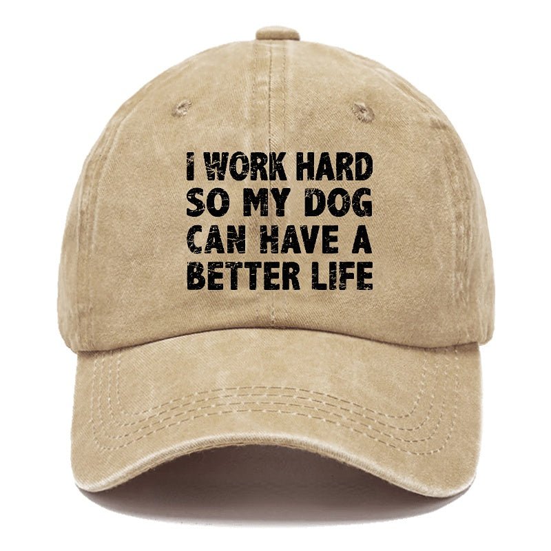 I Work Hard So My Dog Can Have A Better Life Funny cap