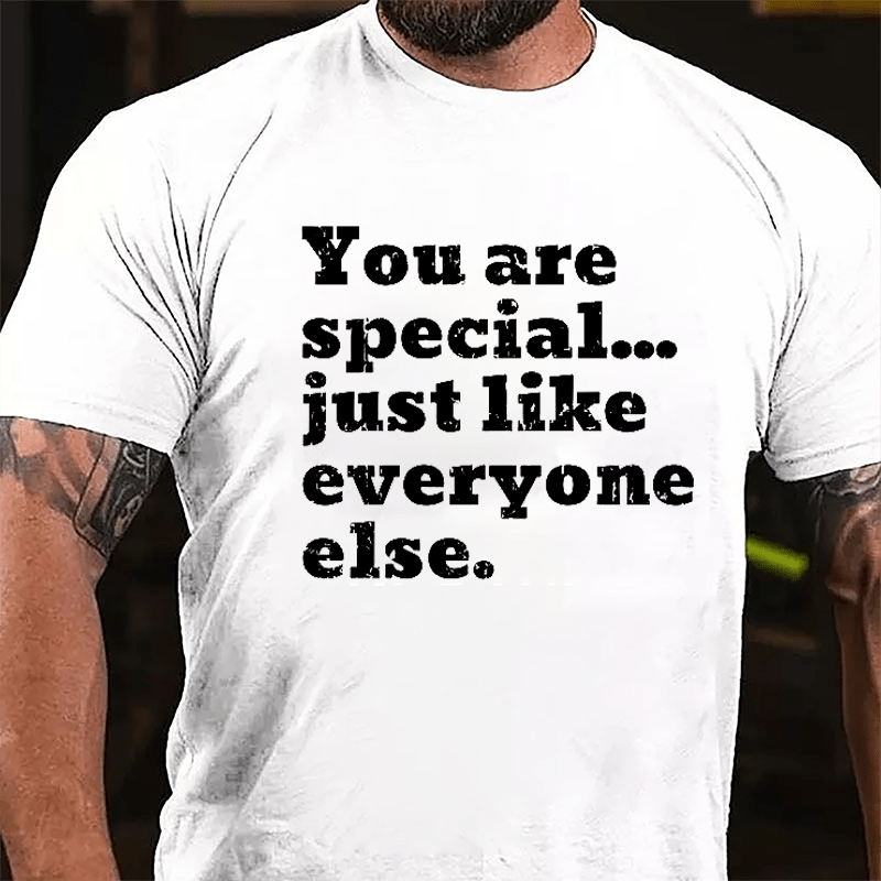 You Are Special Just Like Everyone Else Cotton T-shirt