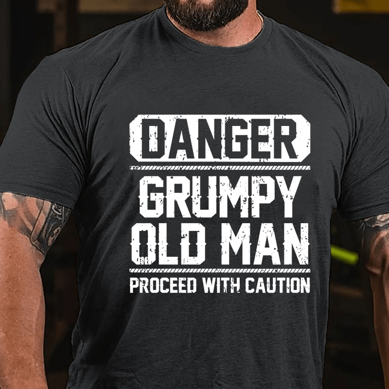 Danger Grumpy Old Man Proceed With Caution Cotton T-shirt