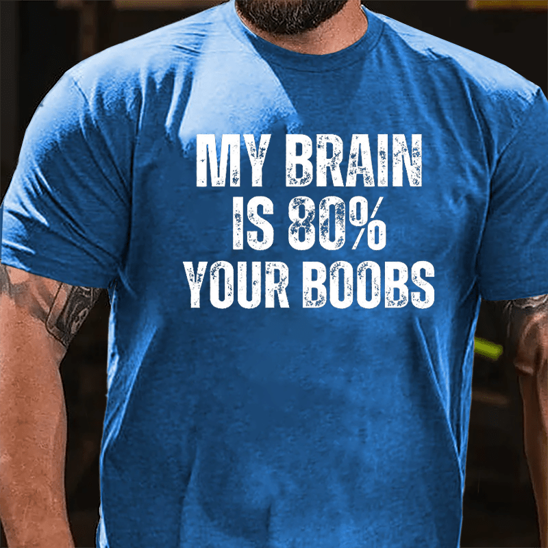 My Brain Is 80% Your Boobs Cotton T-shirt