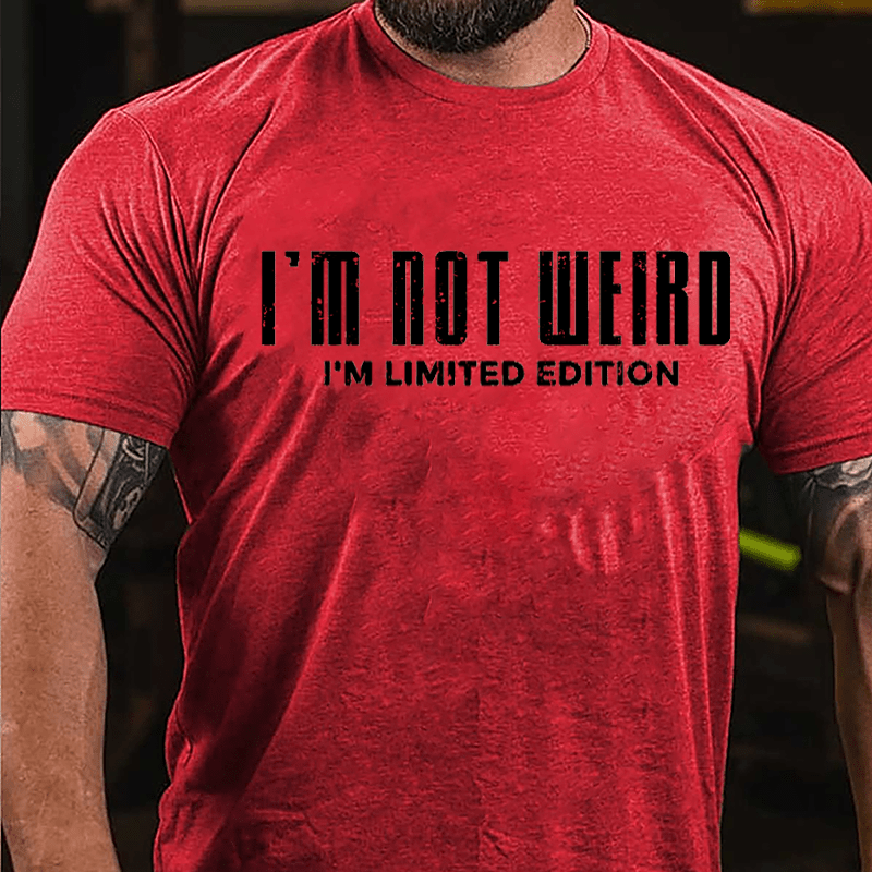 I'm Not Weird I'm Limited Edition Cotton T-shirt