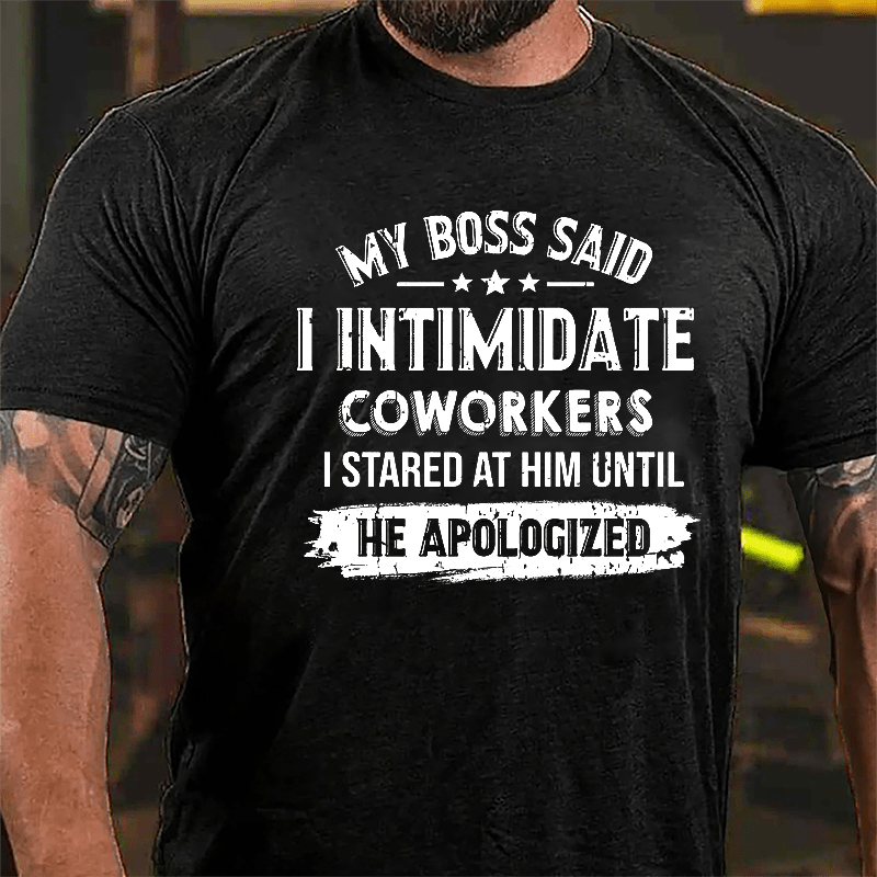 Maturelion My Boss Said I Intimidate Coworkers I Stared At Him Until He Apologized Cotton T-shirt