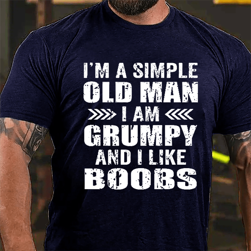 Men's I'm A Simple Old Man I Am Grunpy And I Like Boobs Cotton T-shirt