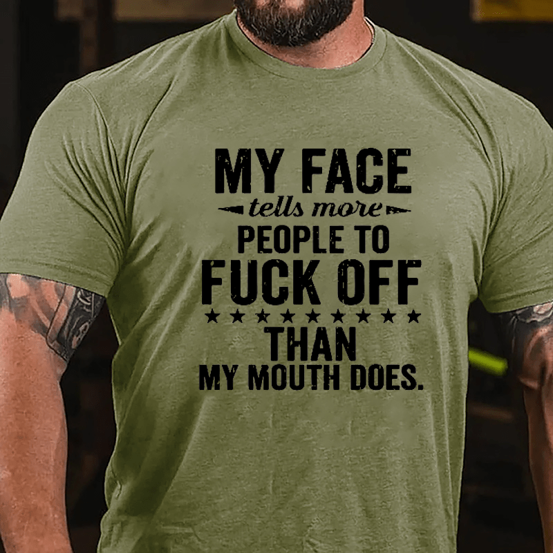 My Face Tells More People To Fuck Off Than My Mouth Does Cotton T-shirt