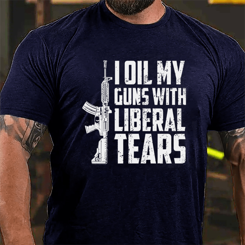 I Oil My Guns With Liberal Tears Cotton T-shirt