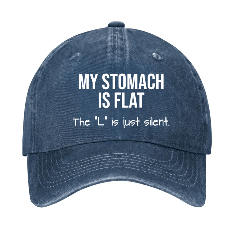 My Stomach Is Flat The "L" Is Just Silent Funny Cap