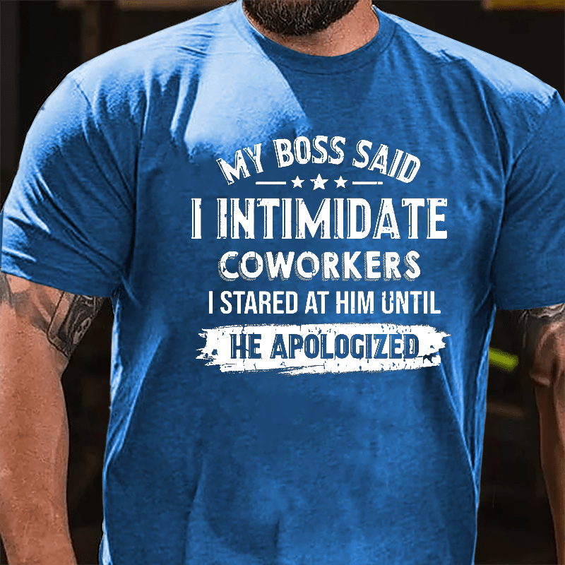 Maturelion My Boss Said I Intimidate Coworkers I Stared At Him Until He Apologized Cotton T-shirt