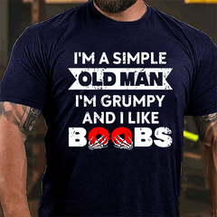 I'm A Simple Old Man I'm Grumpy And I Like Boobs Cotton T-shirt