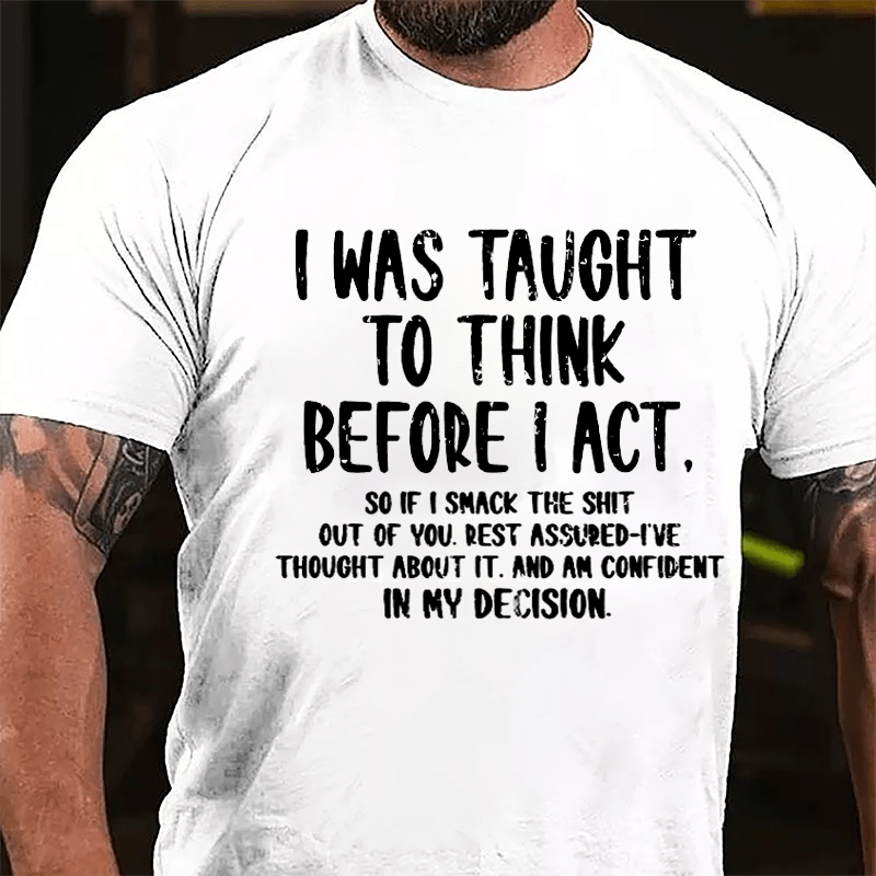 I Was Taught To Think Before I Act Cotton T-shirt