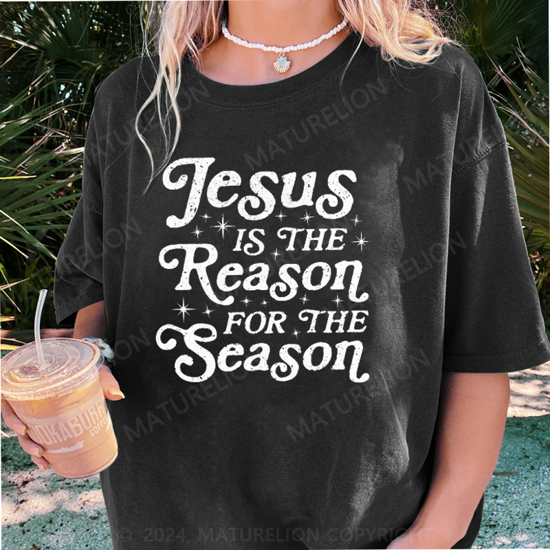 Maturelion Jesus Is The Reason For The Season DTG Printing Washed Cotton T-Shirt