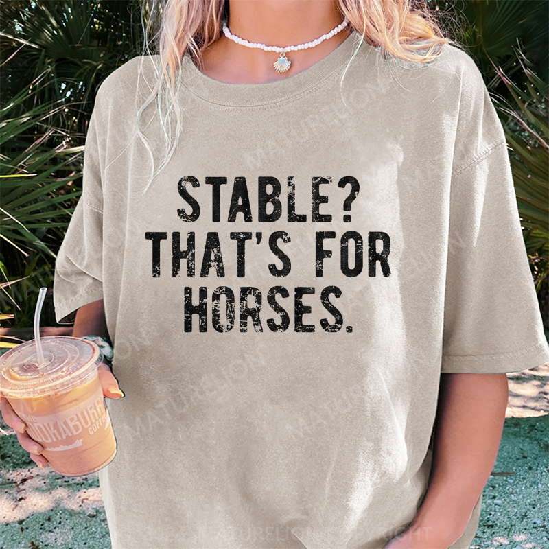Maturelion Stable Thats For Horses DTG Printing Washed Cotton T-Shirt