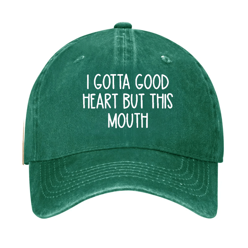 I Gotta Good Heart But This Mouth Cap