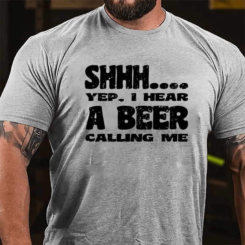 Shhh Yep I Hear A Beer Calling Me Cotton T-shirt