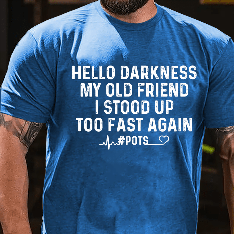 Men's Hello Darkness My Old Friend I Stood Up Too Fast Again Cotton T-shirt