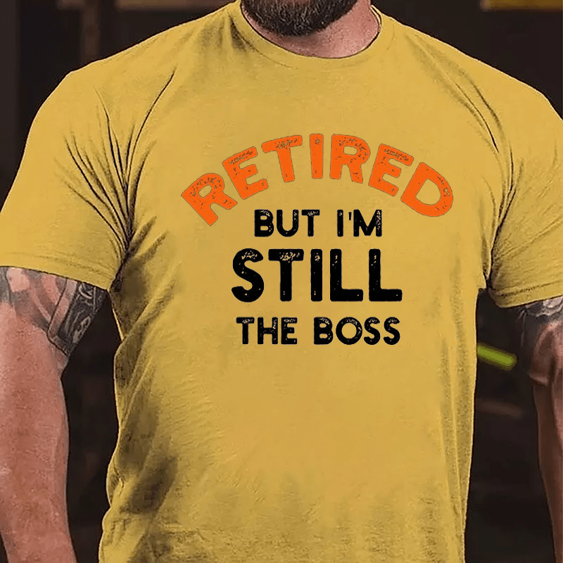 Retired But I'm Still The Boss Cotton T-shirt