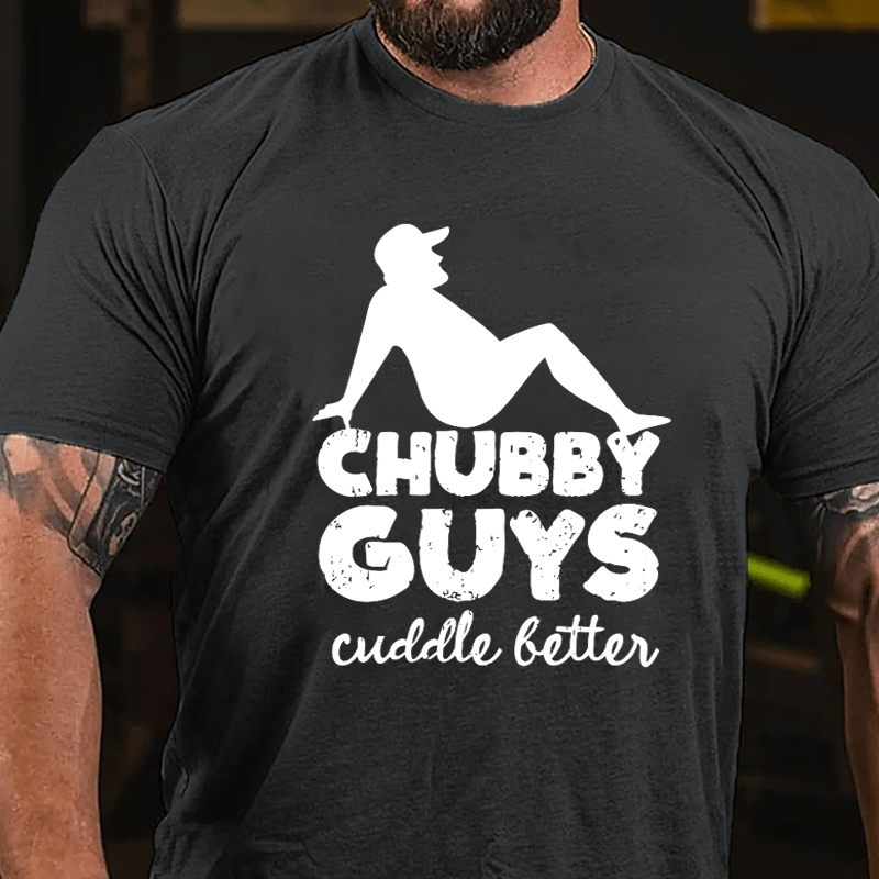 Chubby Guys Cuddle Better Cotton T-shirt