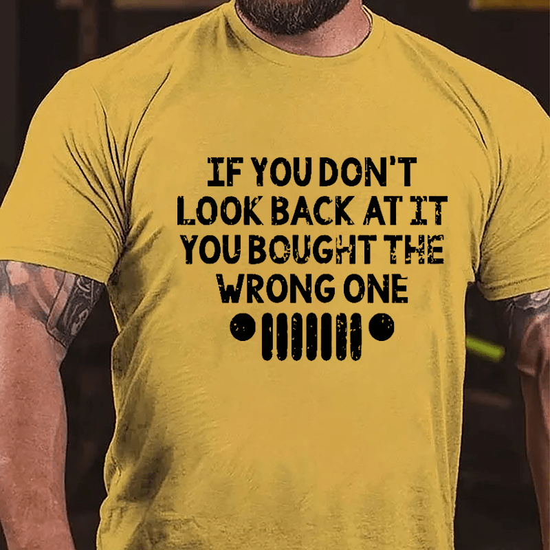 If You Don't Look Back At It You Bought The Wrong One Cotton T-shirt