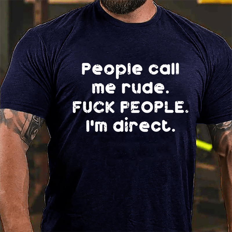 People Call Me Rude Fuck People I'm Direct Cotton T-shirt