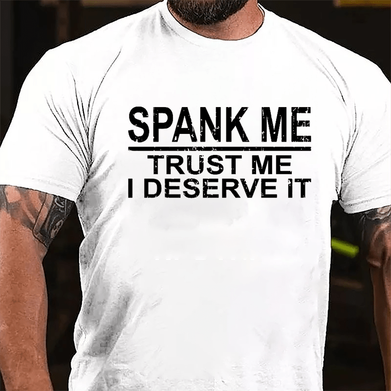 Spank Me Trust Me I Deserve It Cotton T-shirt