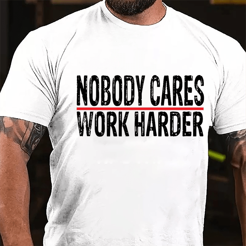 Nobody Cares Work Harder Men's Cotton T-shirt