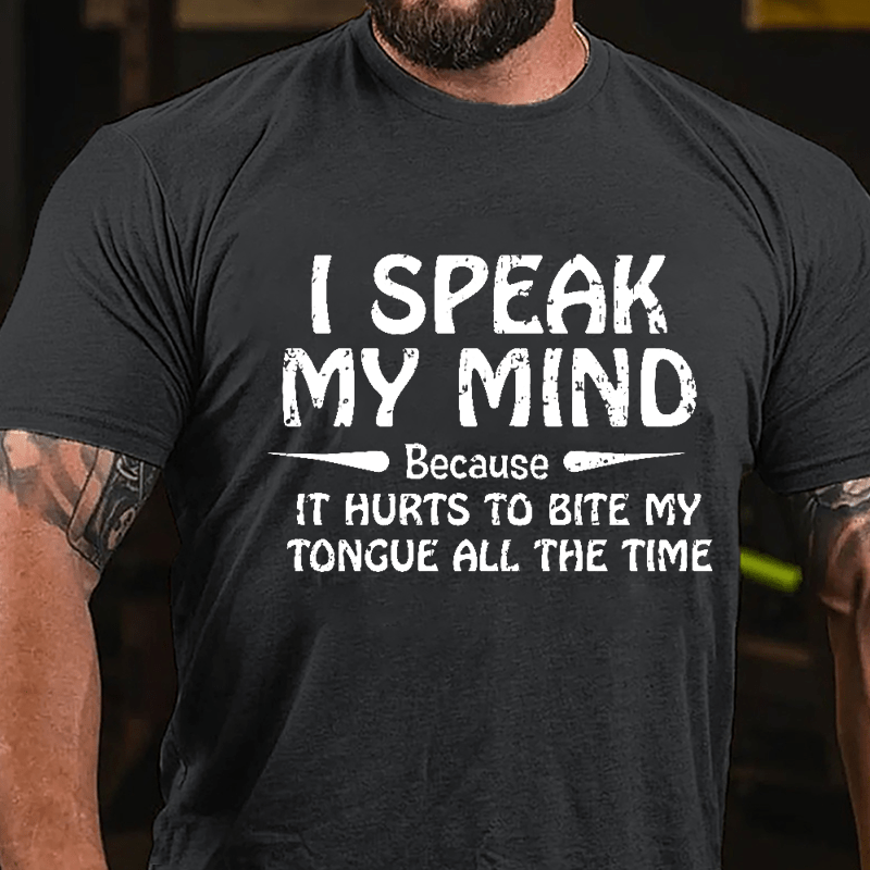 I Speak My Mind Because It Hurts To Bite My Tongue All The Time Cotton T-shirt