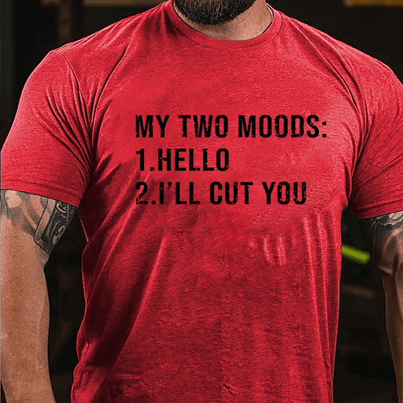 My Two Moods Hello I'll Cut You Funny Cotton T-shirt