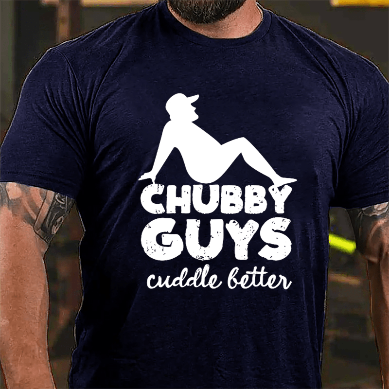 Chubby Guys Cuddle Better Cotton T-shirt