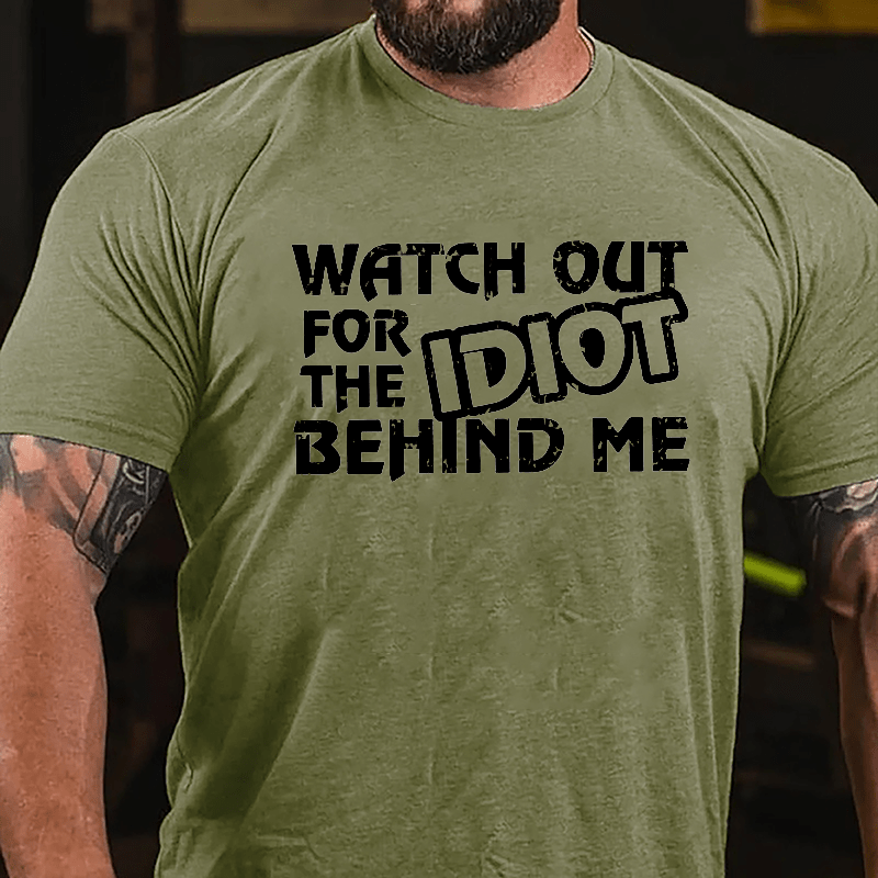 Watch Out For The Idiot Behind Me Funny Cotton T-shirt