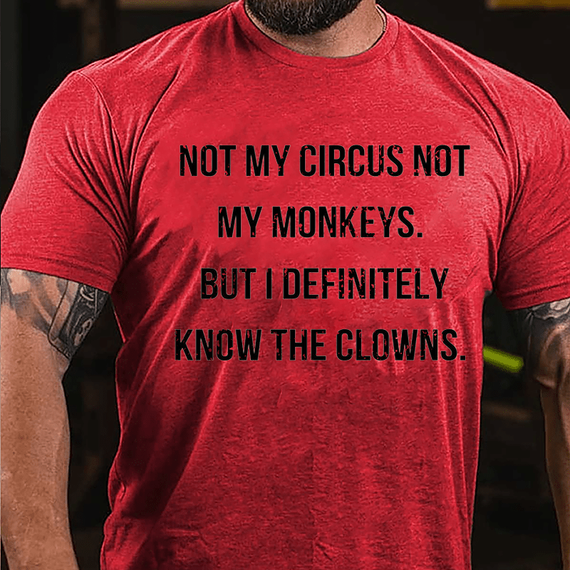 Not My Circus Not My Monkeys But I Definitely Know The Clowns Cotton T-shirt