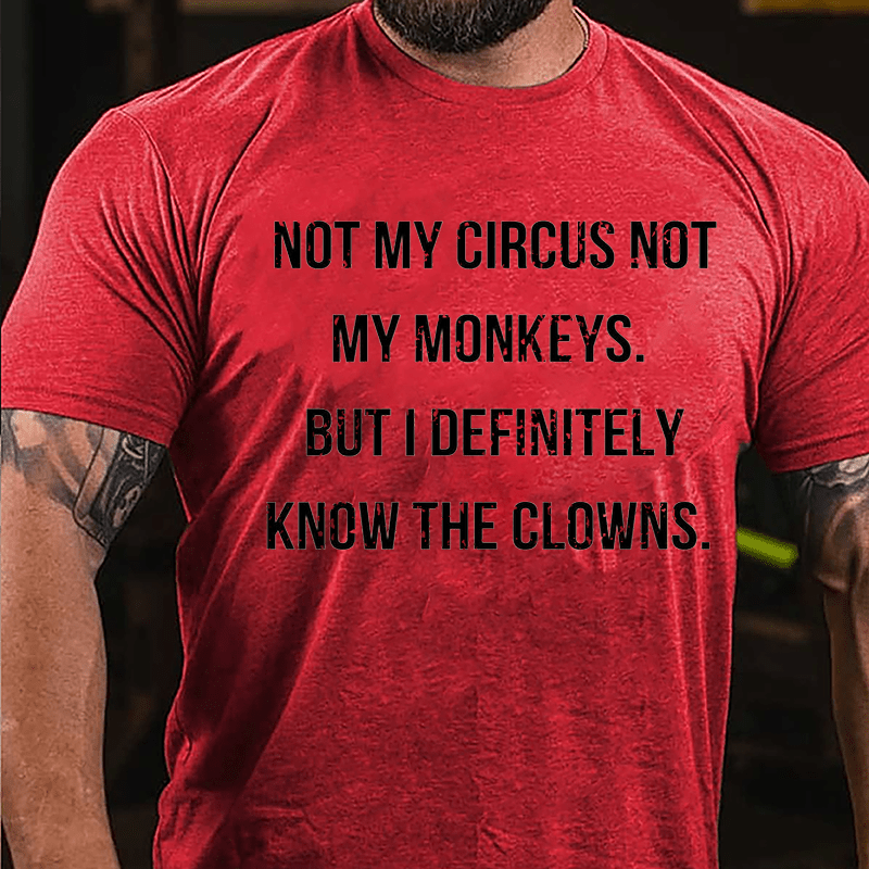 Maturelion Not My Circus Not My Monkeys But I Definitely Know The Clowns Cotton T-shirt